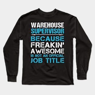 Warehouse Supervisor - Freaking Awesome Long Sleeve T-Shirt